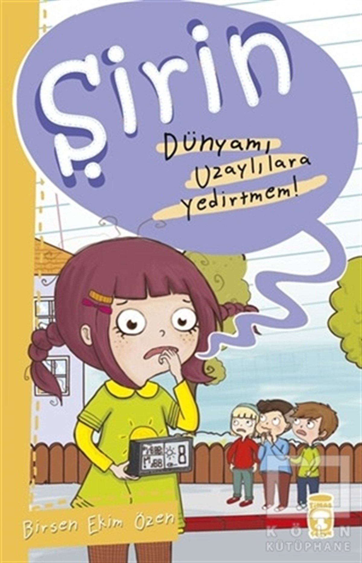 Birsen Ekim ÖzenRoman-ÖyküŞirin - Dünyamı Uzaylılara Yedirtmem!