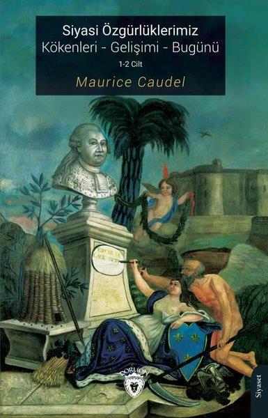 Maurice CaudelGenel Politika & Siyaset Bilim & Siyaset Tarihi KitaplarıSiyasi Özgürlüklerimiz - Kökenleri - Gelişimi - Bugünü 1 - 2 Cilt