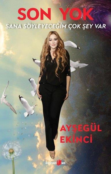 Ayşegül EkinciKişisel Gelişim KitaplarıSon Yok - Sana Söyleyeceğim Çok Şey Var