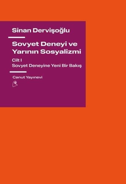 Sinan DervişoğluTürkiye Siyaseti ve Politikası KitaplarıSovyet Deneyi ve Yarının Sosyalizmi Cilt 1 - Sovyet Deneyine Yeni Bir Bakış