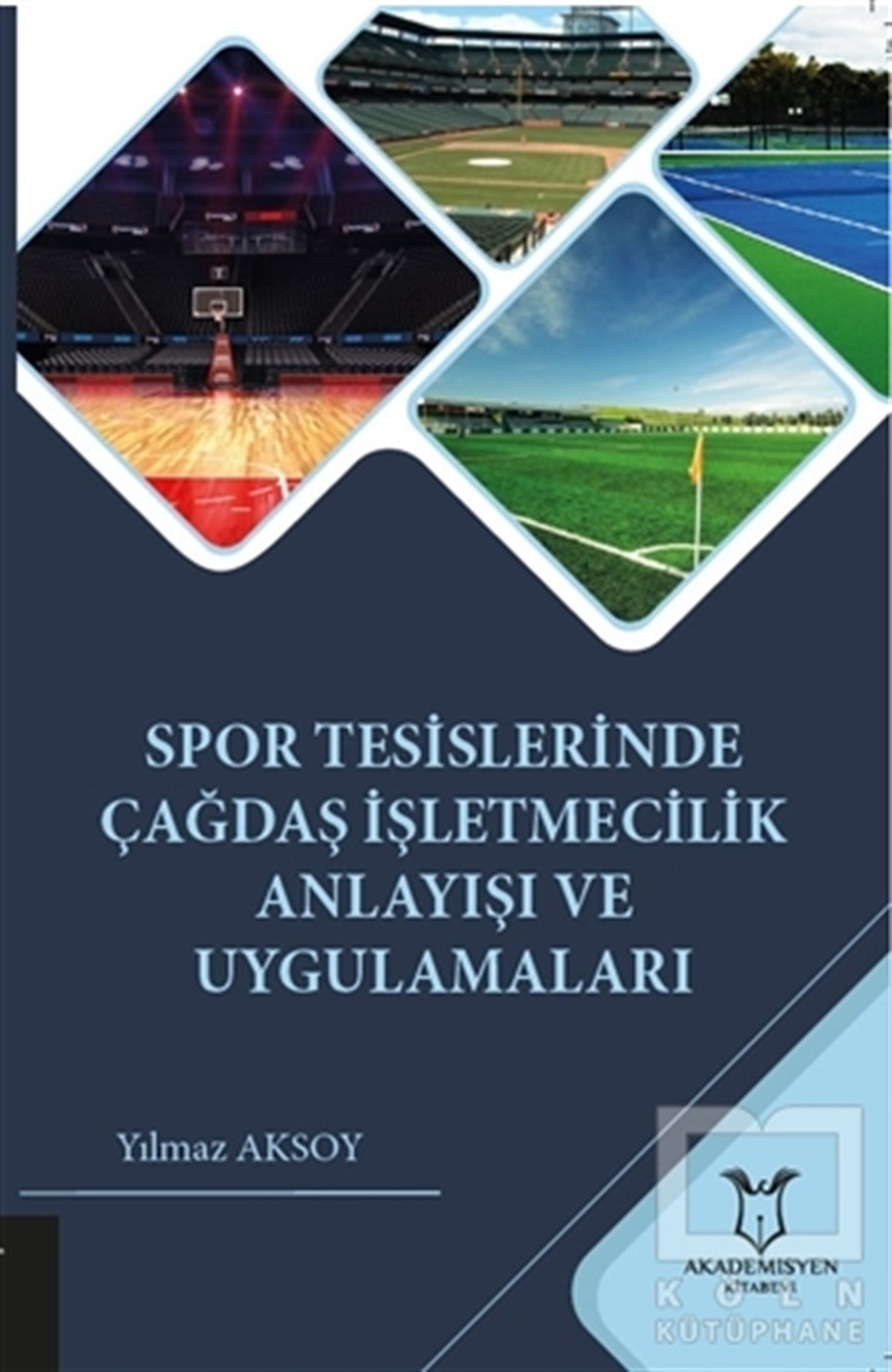 Yılmaz Aksoyİşletme, Muhasebe, Maliye KitaplarıSpor Tesislerinde Çağdaş İşletmecilik Anlayışı ve Uygulamaları