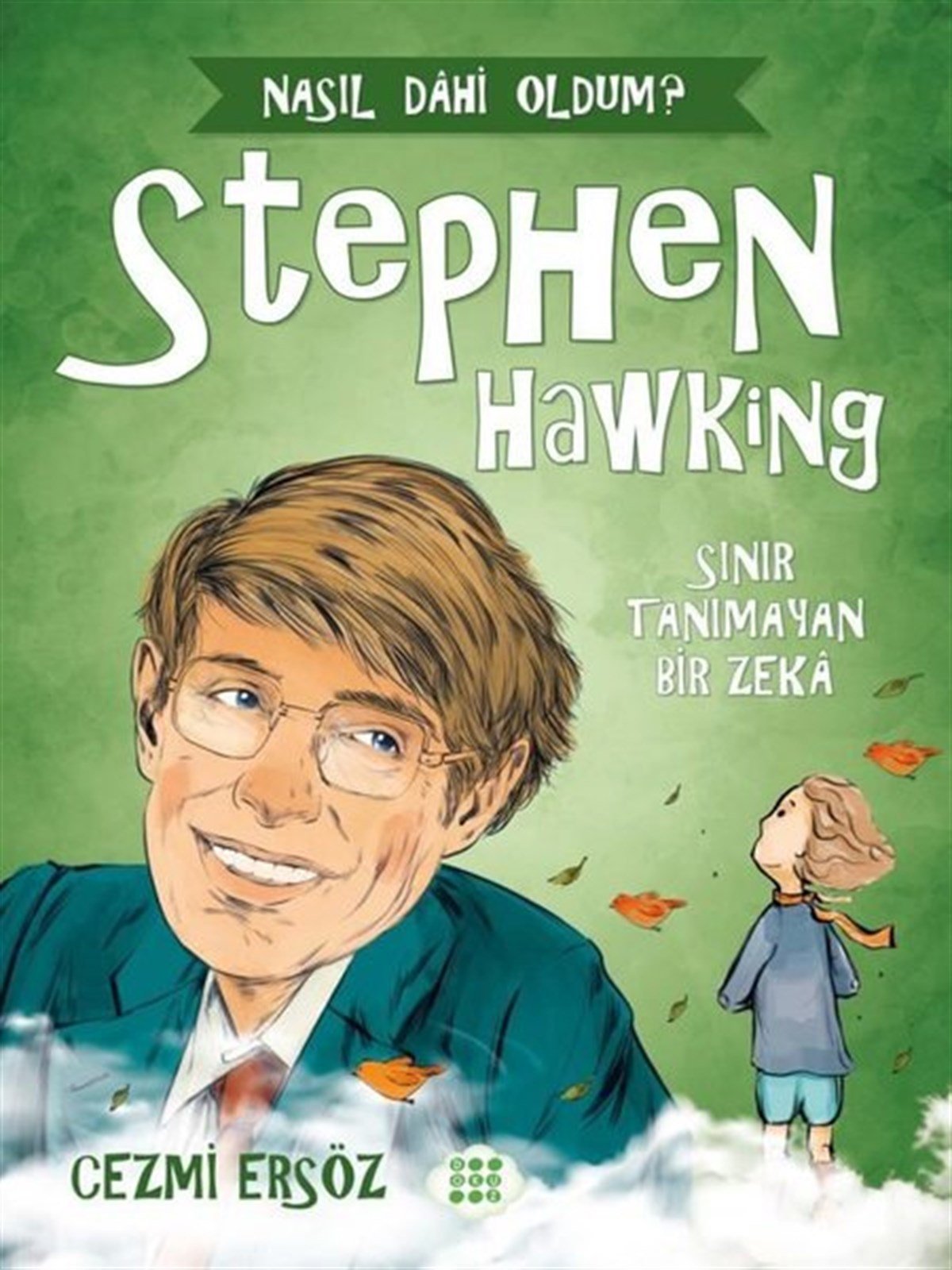 Cezmi ErsözÇocuk Hikaye KitaplarıStephen Hawking: Sınır Tanımayan Bir Zeka - Nasıl Dahi Oldum?