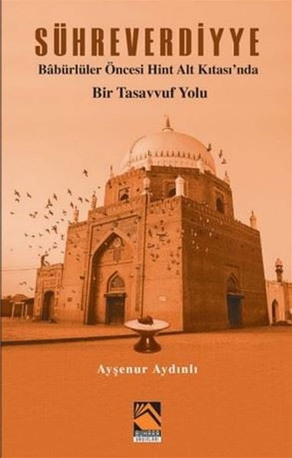 Ayşenur AydınlıMystic BücherSühreverdiyye - Babürlüler Öncesi Hint Alt Kıtası'nda Bir Tasavvuf Yolu
