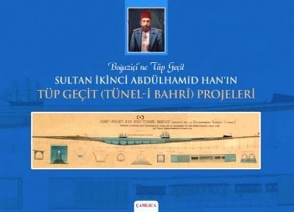 Ömer Faruk YılmazMühendislikSultan İkinci Abdülhamid Han'ın Tüp Geçit (Tünel-i Bahri) Projeleri