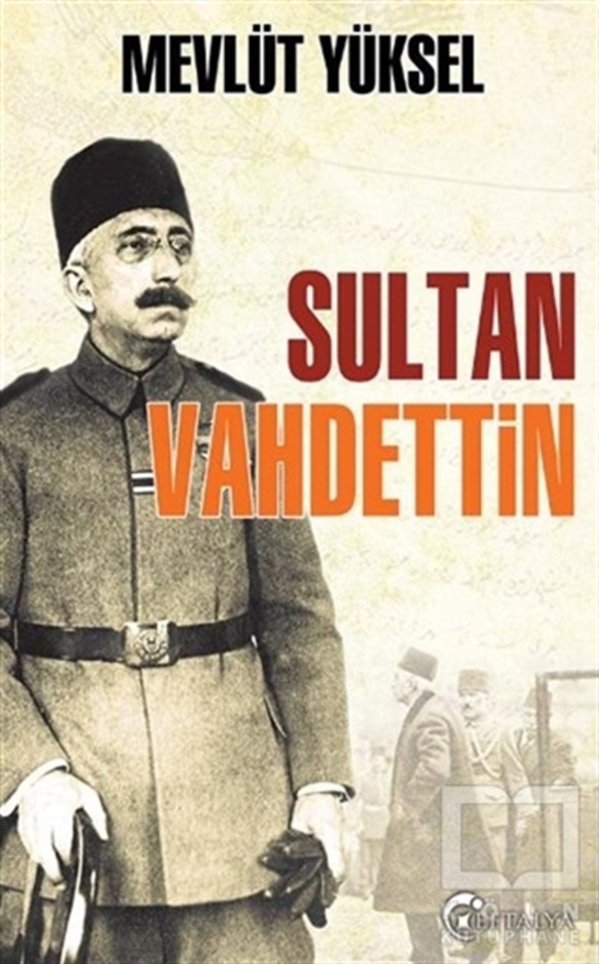 Mevlüt YükselÖnemli Olaylar ve Biyografi - OtobiyografiSultan Vahdettin