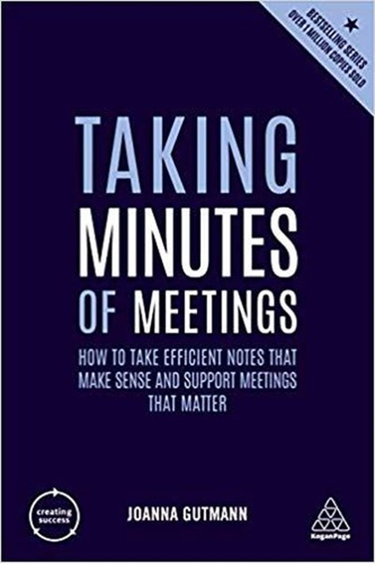 Joanna GutmannBusiness and EconomicsTaking Minutes of Meetings: How to Take Efficient Notes that Make Sense and Support Meetings that Ma