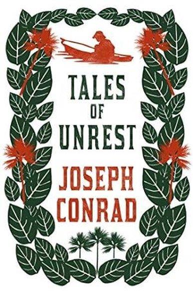 Joseph ConradClassicsTales of Unrest : Annotated Edition