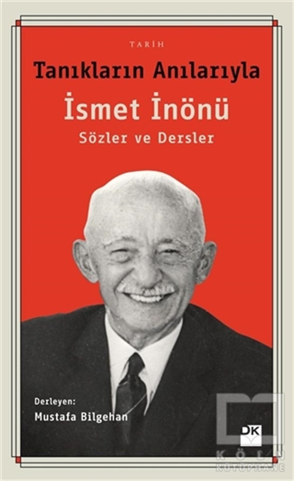 Mustafa BilgehanBiyografi-OtobiyogafiTanıkların Anılarıyla İsmet İnönü