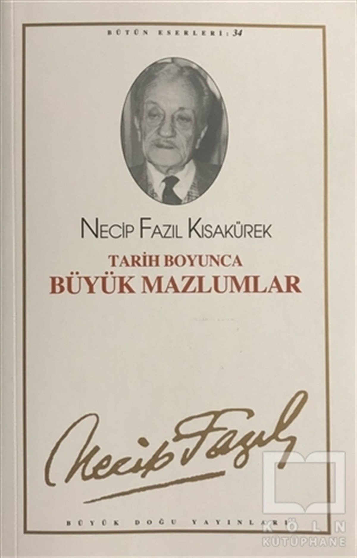Necip Fazıl KısakürekDiğerTarih Boyunca Büyük Mazlumlar : 28 - Necip Fazıl Bütün Eserleri