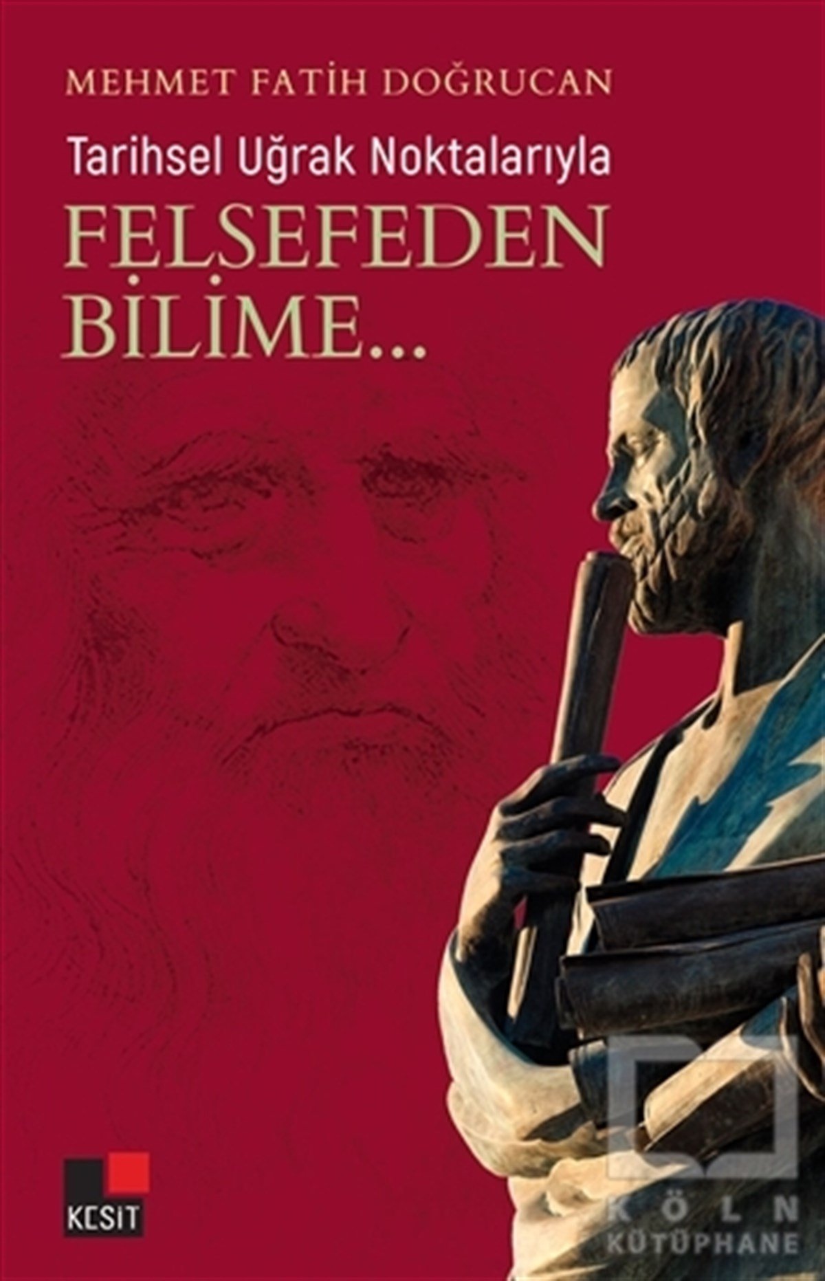 Mehmet Fatih DoğrucanGenel FelsefeTarihsel Uğrak Noktalarıyla Felsefeden Bilime...