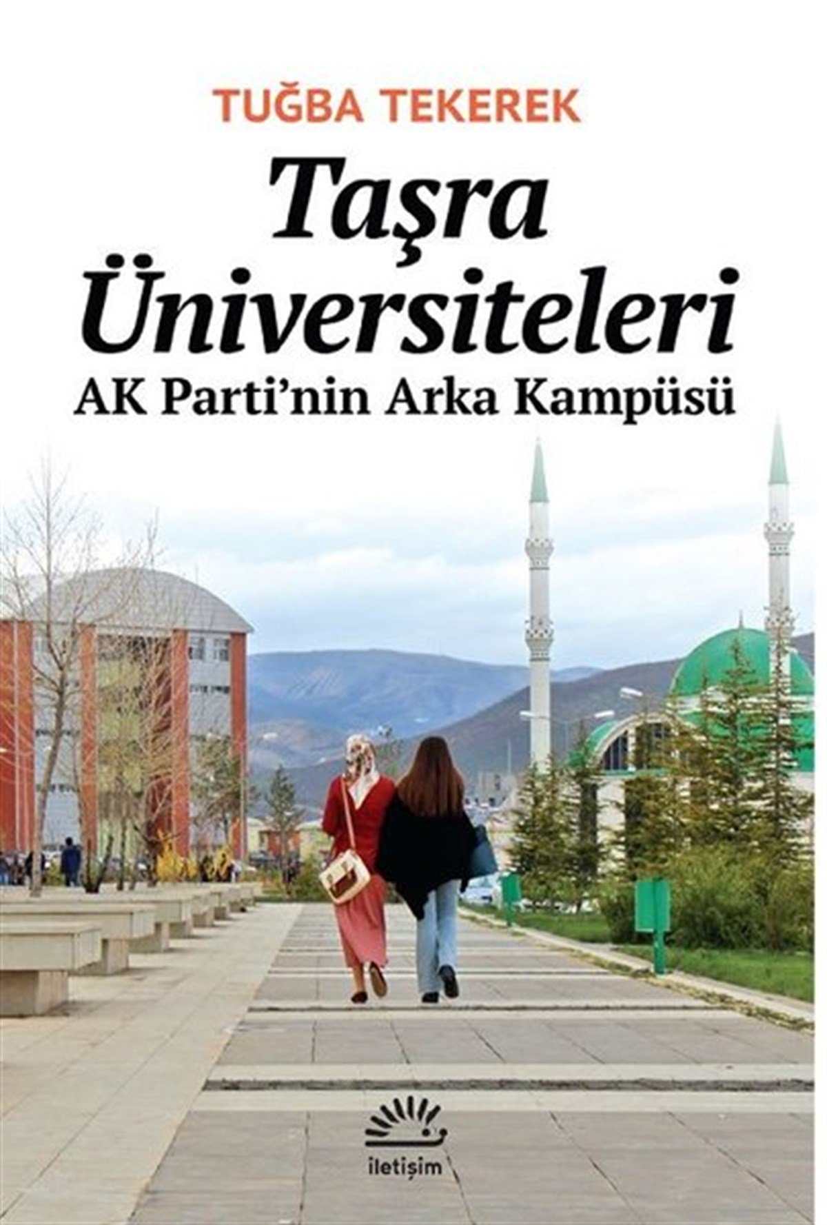 Tuğba TekerekTürkiye Siyaseti ve Politikası KitaplarıTaşra Üniversiteleri - AK Parti'nin Arka Kampüsü