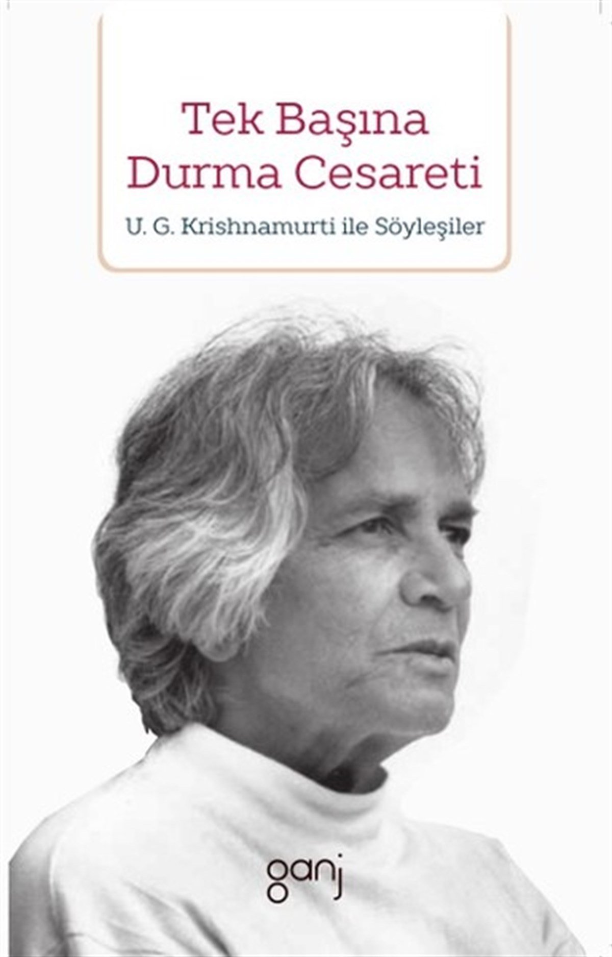 U. G. KrishnamurtiDüşünce KitaplarıTek Başına Durma Cesareti