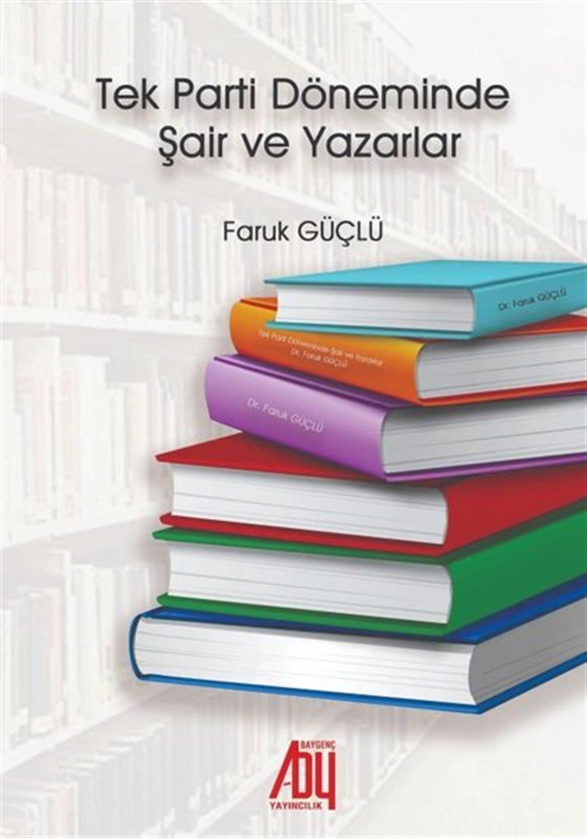 Faruk GüçlüTürkiye Siyaseti ve Politikası KitaplarıTek Parti Döneminde Şair ve Yazarlar