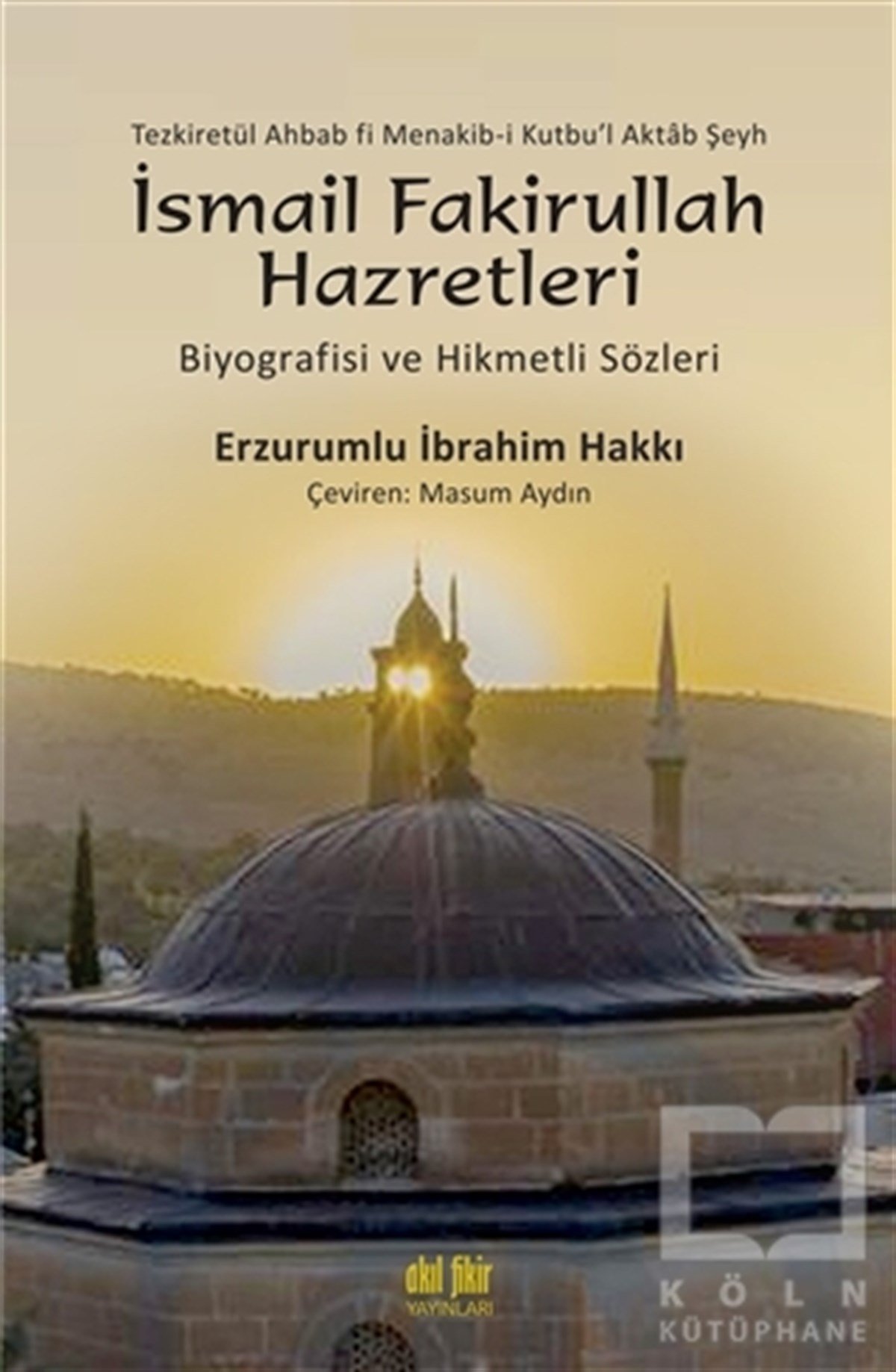 Erzurumlu İbrahim Hakkıİslami Biyografi ve Otobiyografi KitaplarıTezkiretül Ahbab Fi Menakib-i Kutbu'l Aktab Şeyh İsmail Fakirullah Hazretleri