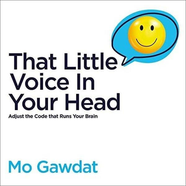 Mo GawdatPersonal DevelopmentThat Little Voice In Your Head : Adjust the Code that Runs Your Brain