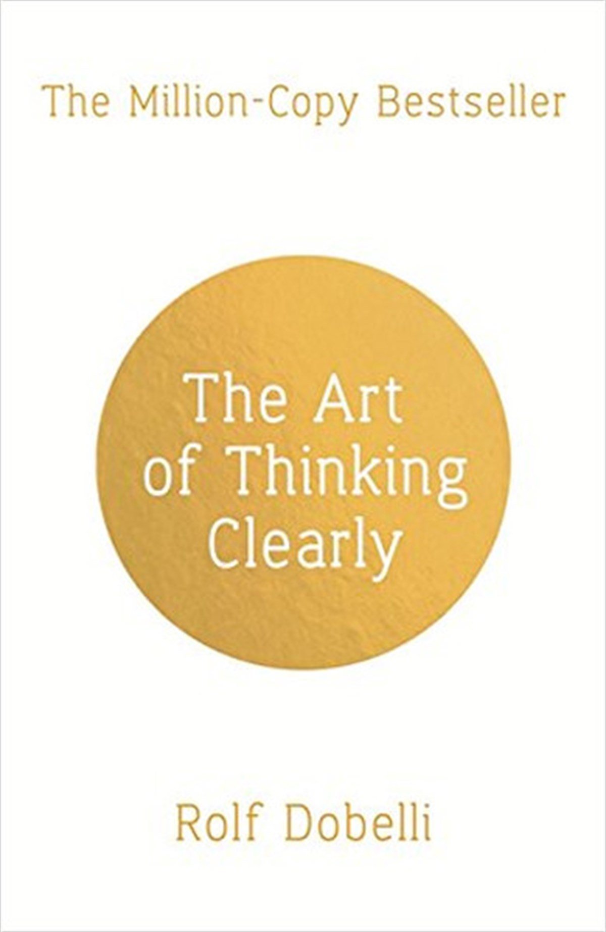 Rolf DobelliBusiness and EconomicsThe Art of Thinking Clearly: Better Thinking Better Decisions