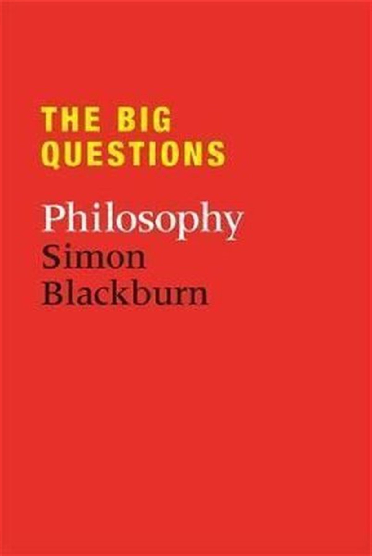 Simon BlackburnPhilosophyThe Big Questions: Philosophy