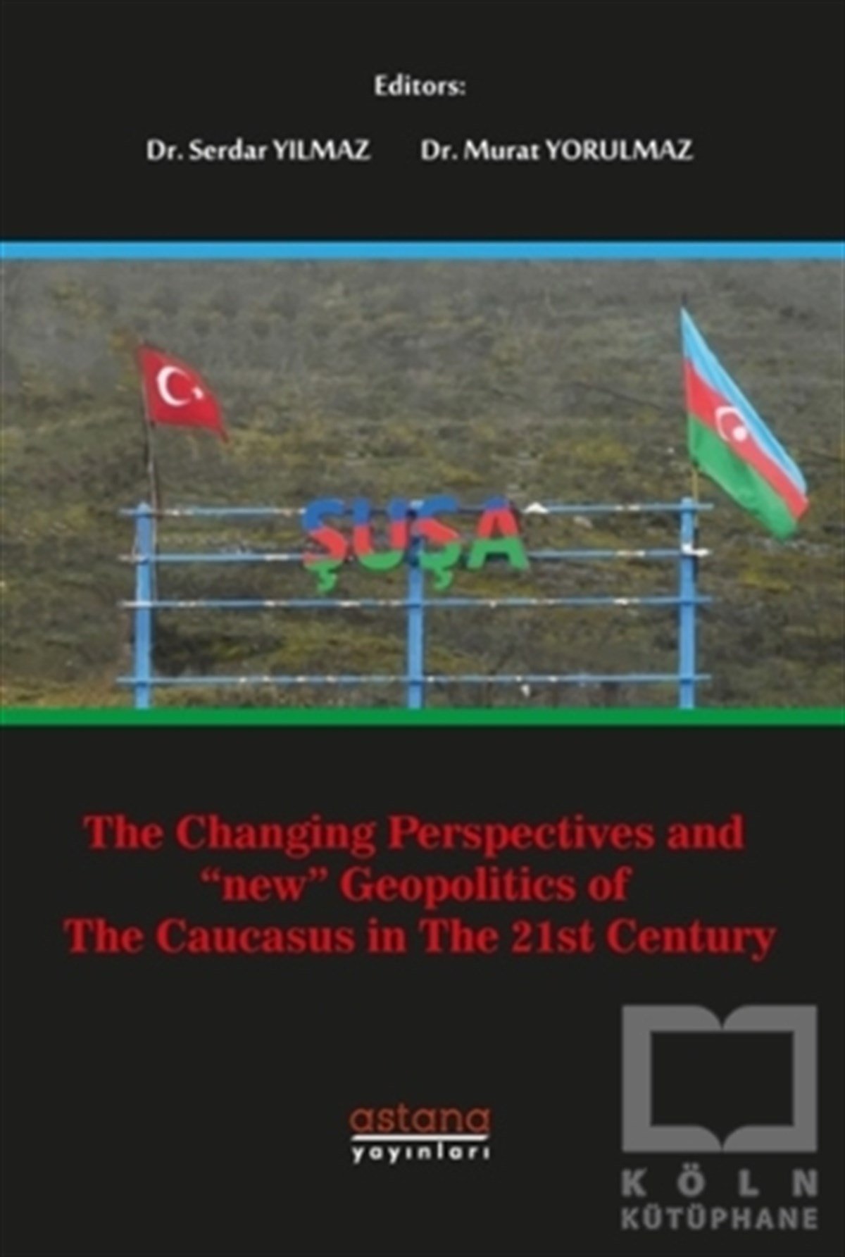 Serdar YılmazYabancı Dilde KitaplarThe Changing Perspectives and New Geopolitics Of The Caucasus In The 21st Century