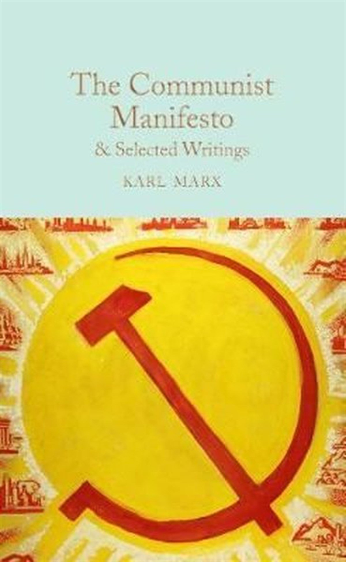 Karl MarxClassicsThe Communist Manifesto & Selected Writings (Macmillan Collector's Library)