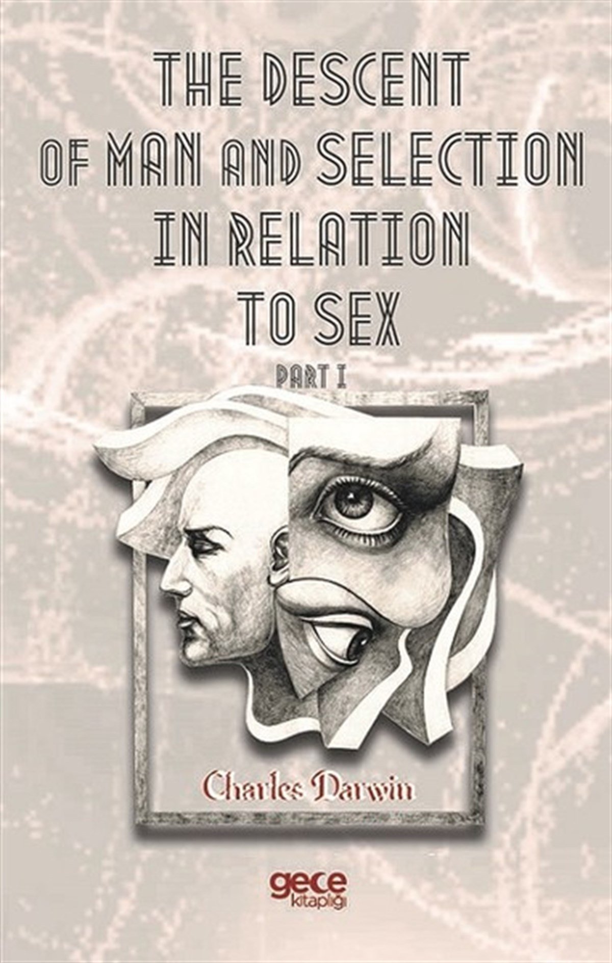 Charles DarwinScienceThe Descent Of Man And  Selection In Relation To Sex Part I