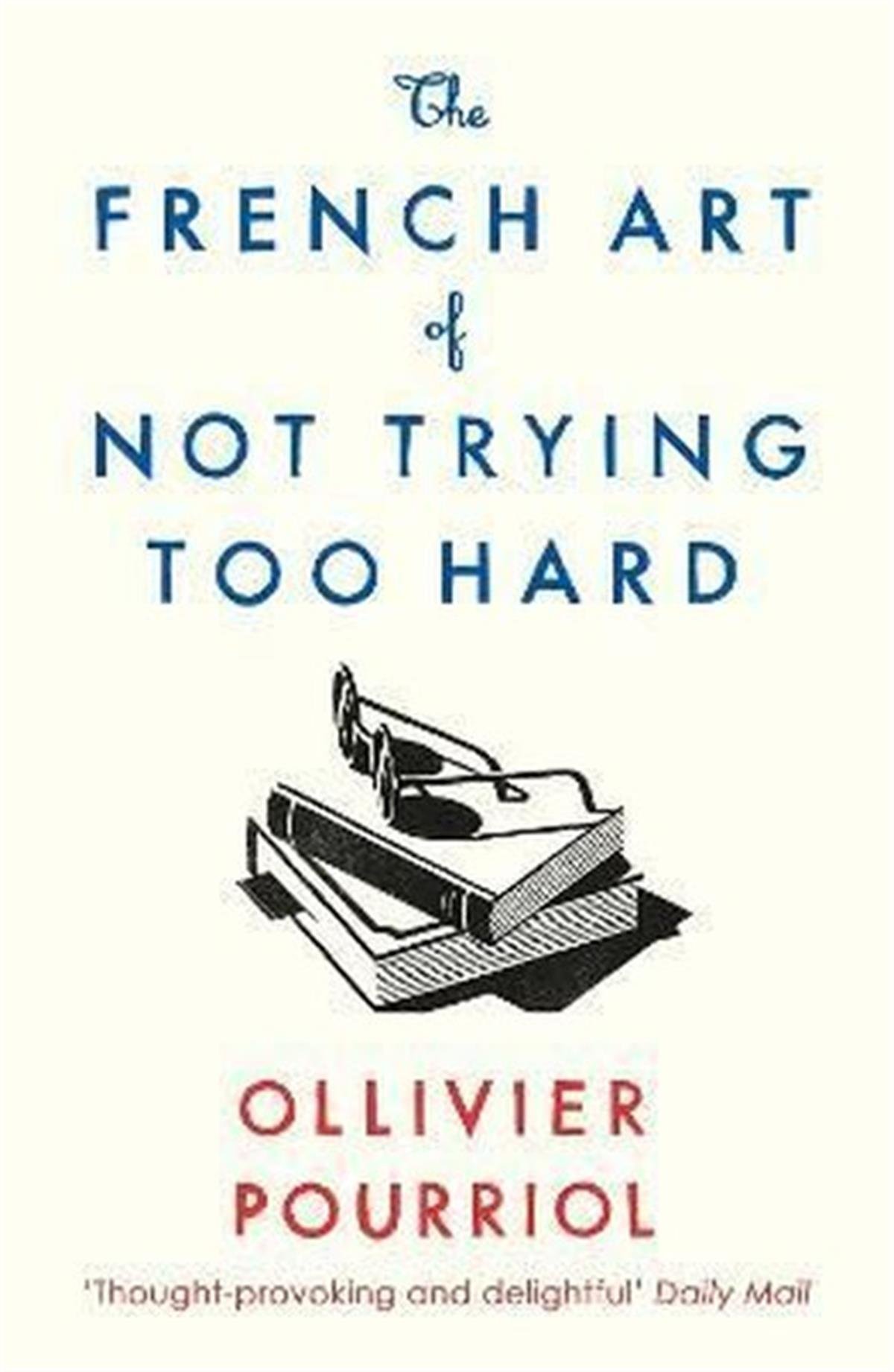 Ollivier PourriolPersonal DevelopmentThe French Art of Not Trying Too Hard