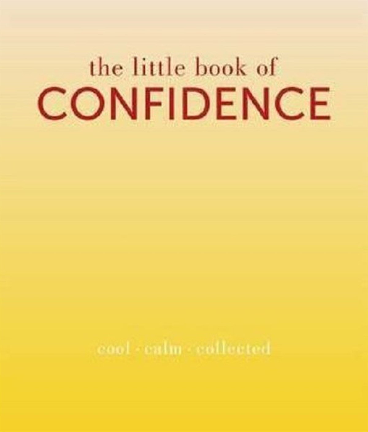 Tiddy RowanPersonal DevelopmentThe Little Book of Confidence: Cool Calm Collected (The Little Books)