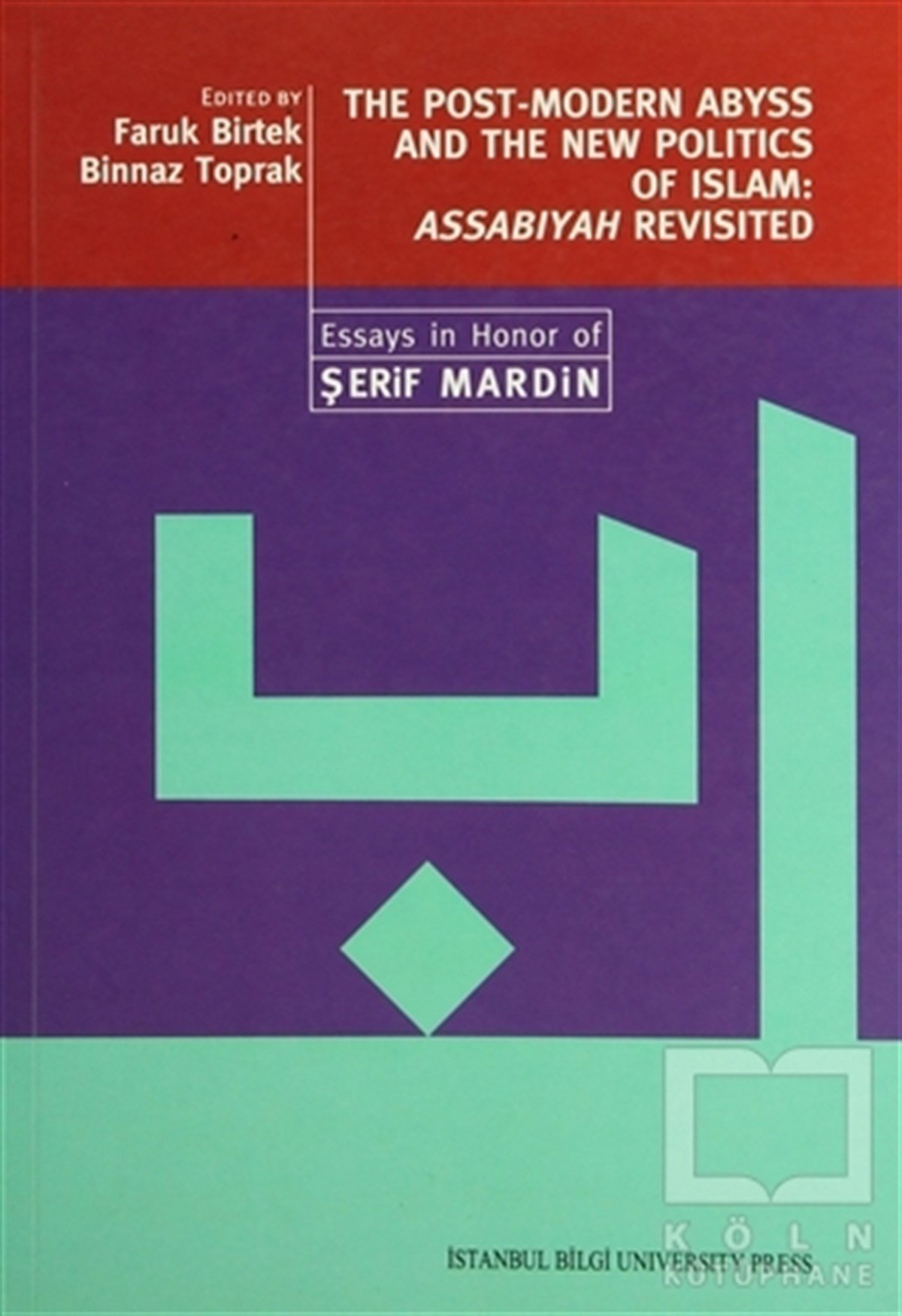 Binnaz ToprakSiyaset SosyolojisiThe Post-Modern Abyss and the New Politics of Islam: Assabiyah Revisited