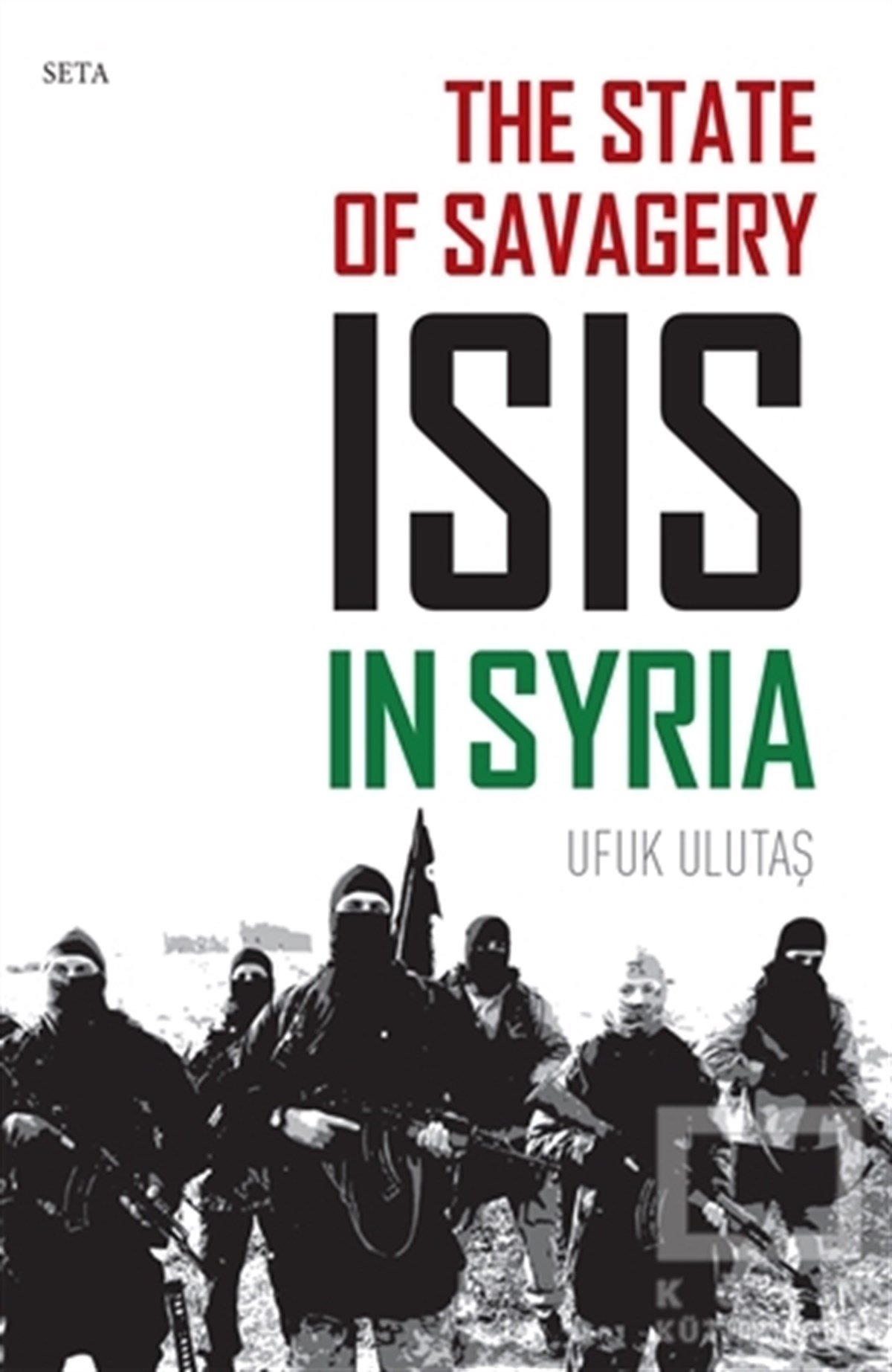 Ufuk UlutaşYabancı Dilde KitaplarThe State of Savagery: İsis İn Syria