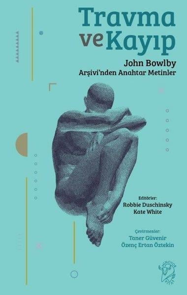 Kate WhitemanPsikoloji KitaplarıTravma ve Kayıp: John Bowlby Arşivi'nden Anahtar Metinler