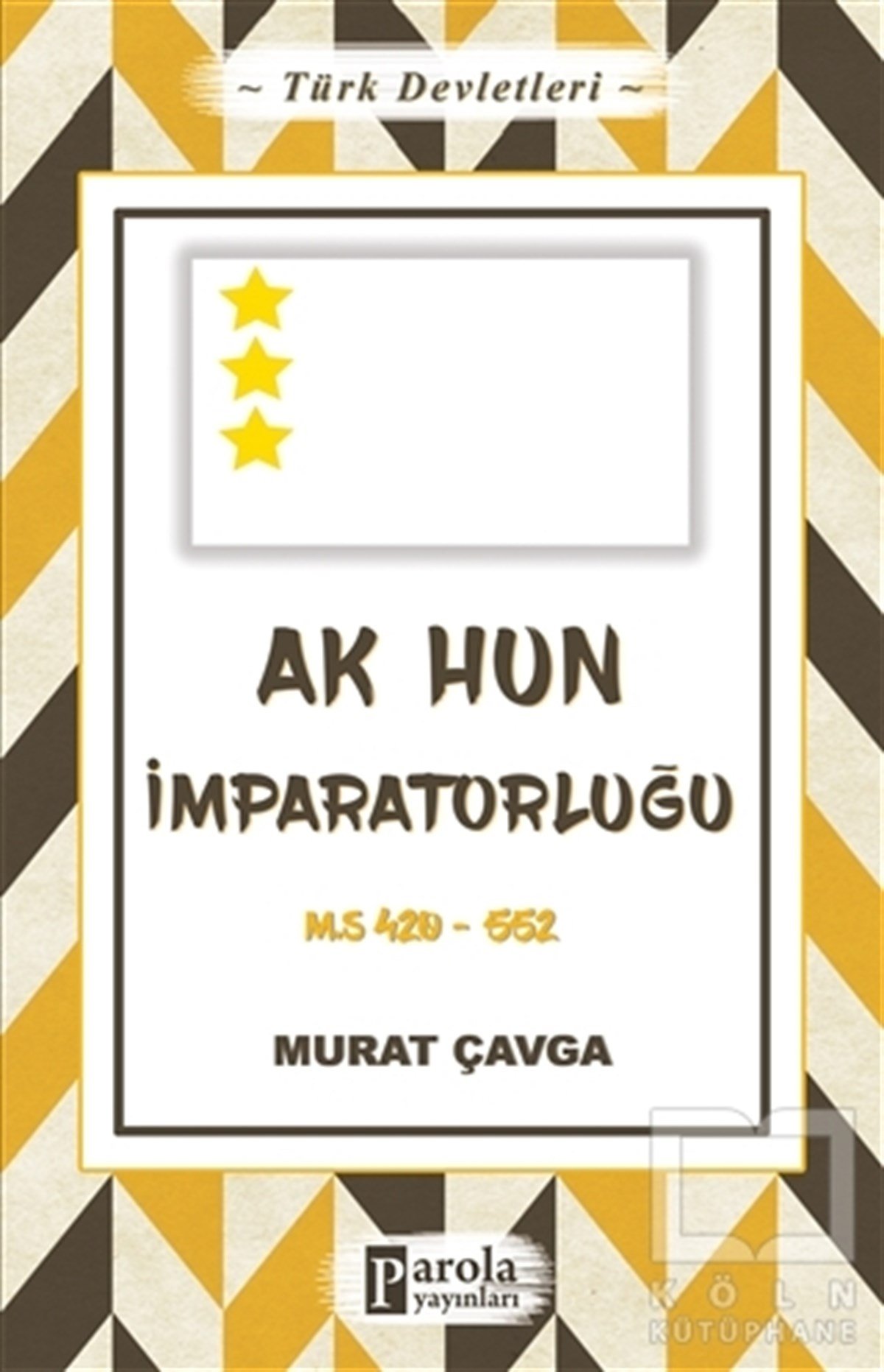 Murat ÇavgaTürk Tarihi Araştırmaları KitaplarıTürk Devletleri 4 - Ak Hun İmparatorluğu