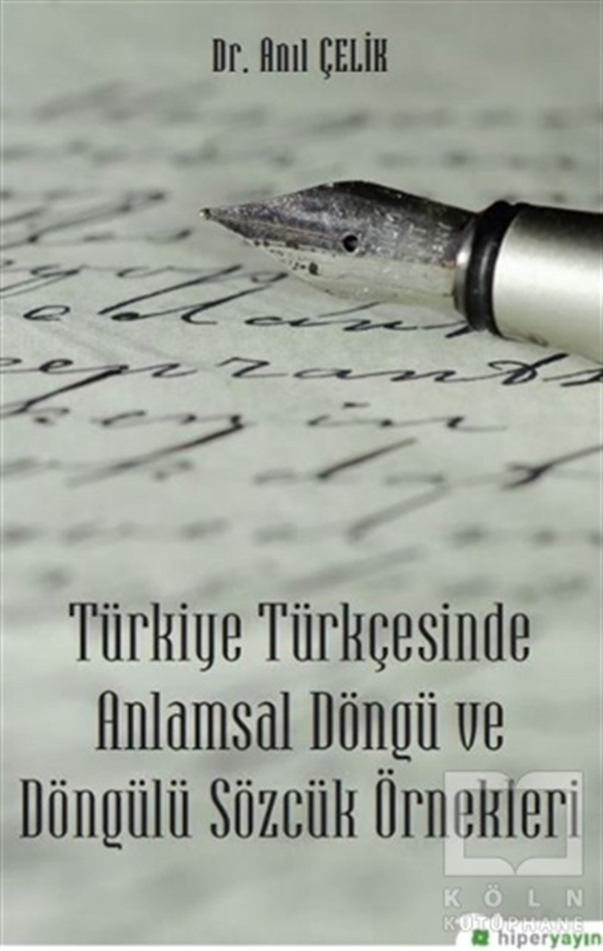 Anıl ÇelikTürkçe Dil Bilim KitaplarıTürkiye Türkçesinde Anlamsal Döngü ve 	Döngülü Sözcük Örnekleri