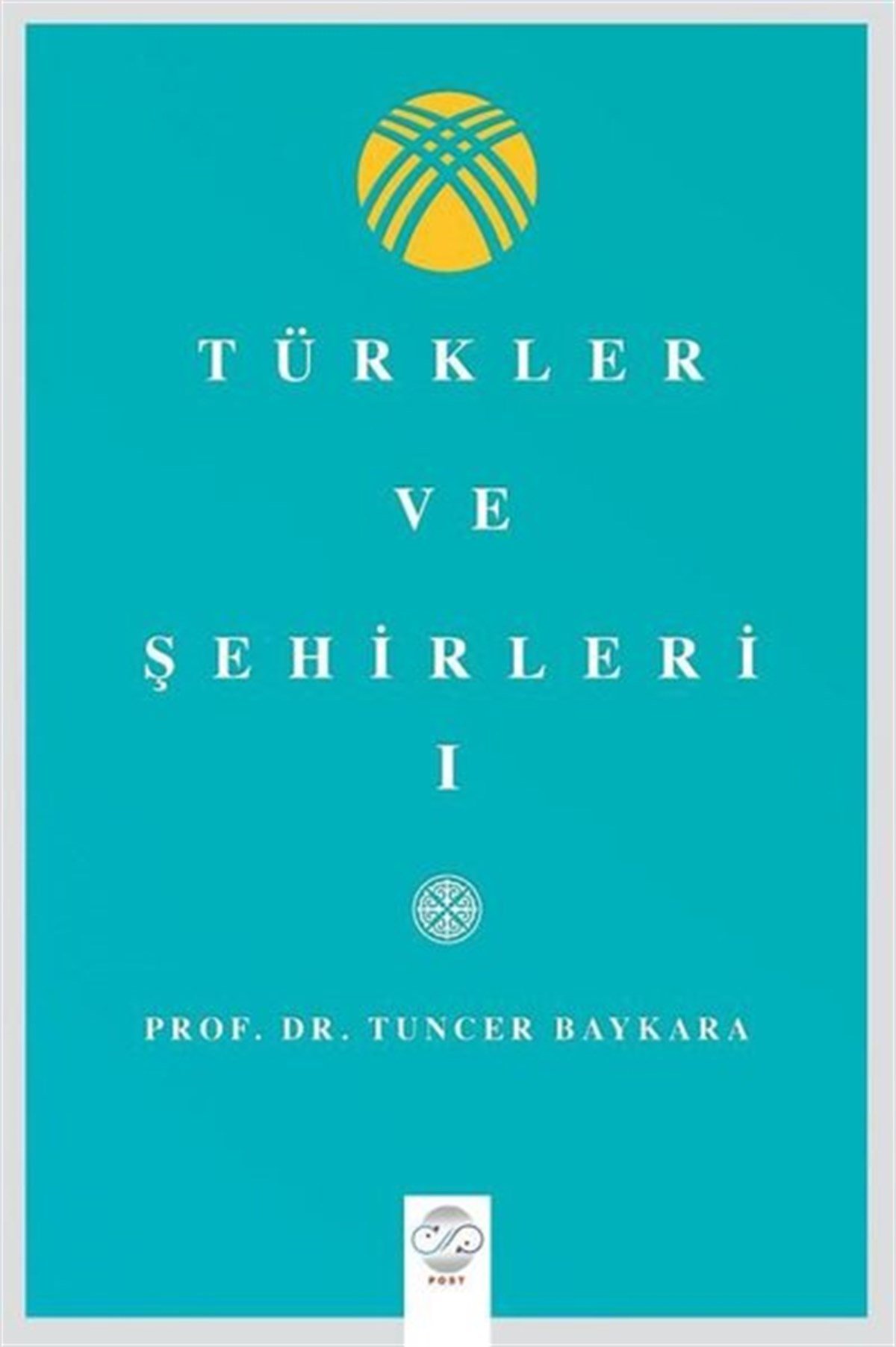 Tuncer BaykaraTürk Tarihi Araştırmaları KitaplarıTürkler ve Şehirler- 1