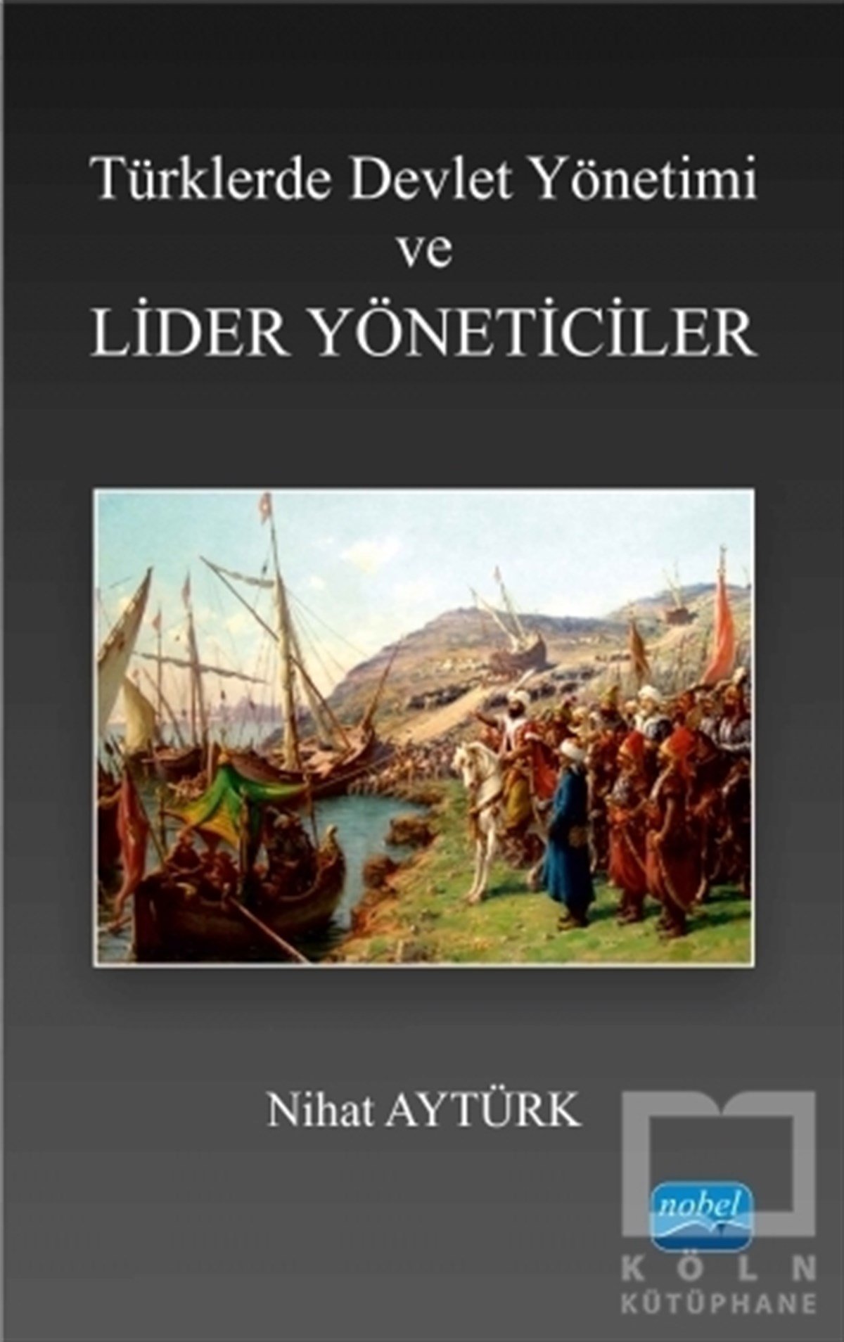 Nihat AytürkTürk Tarihi AraştırmalarıTürklerde Devlet Yönetimi ve Lider Yöneticiler