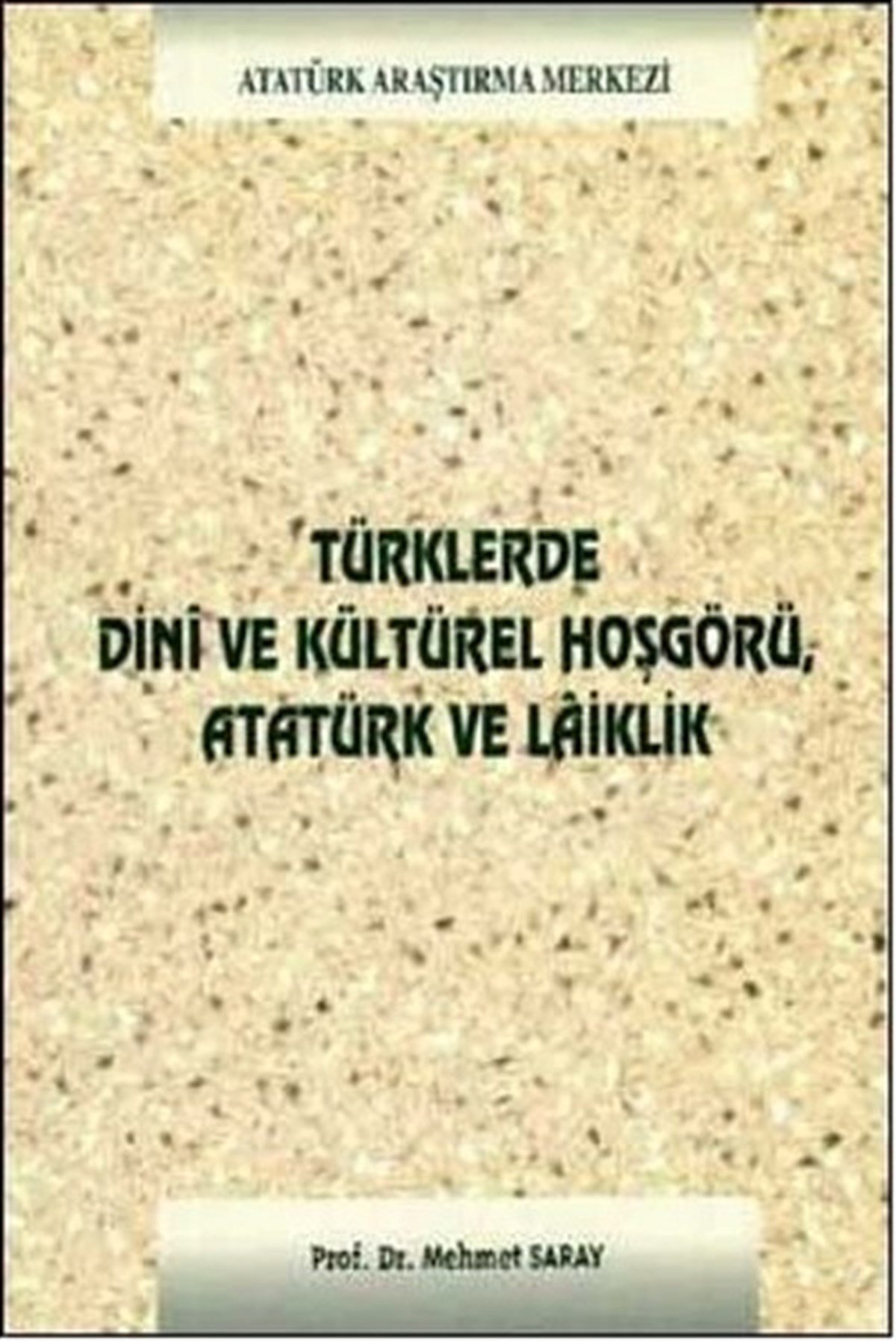 Mehmet SarayTürk Tarihi Araştırmaları KitaplarıTürklerde Dini ve Kültürel Hoşgörü Atatürk ve Laiklik