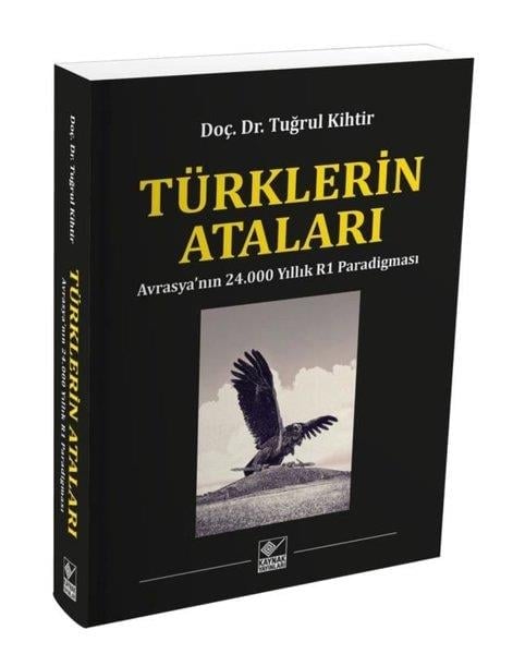 Tuğrul KihtirDünya TarihiTürklerin Ataları - Avrasya'nın 24.000 Yıllık R1 Paradigması