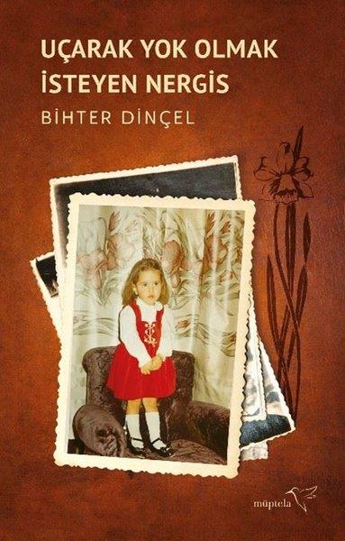 Bihter DinçelTürk RomaniUçarak Yok Olmak İsteyen Nergis