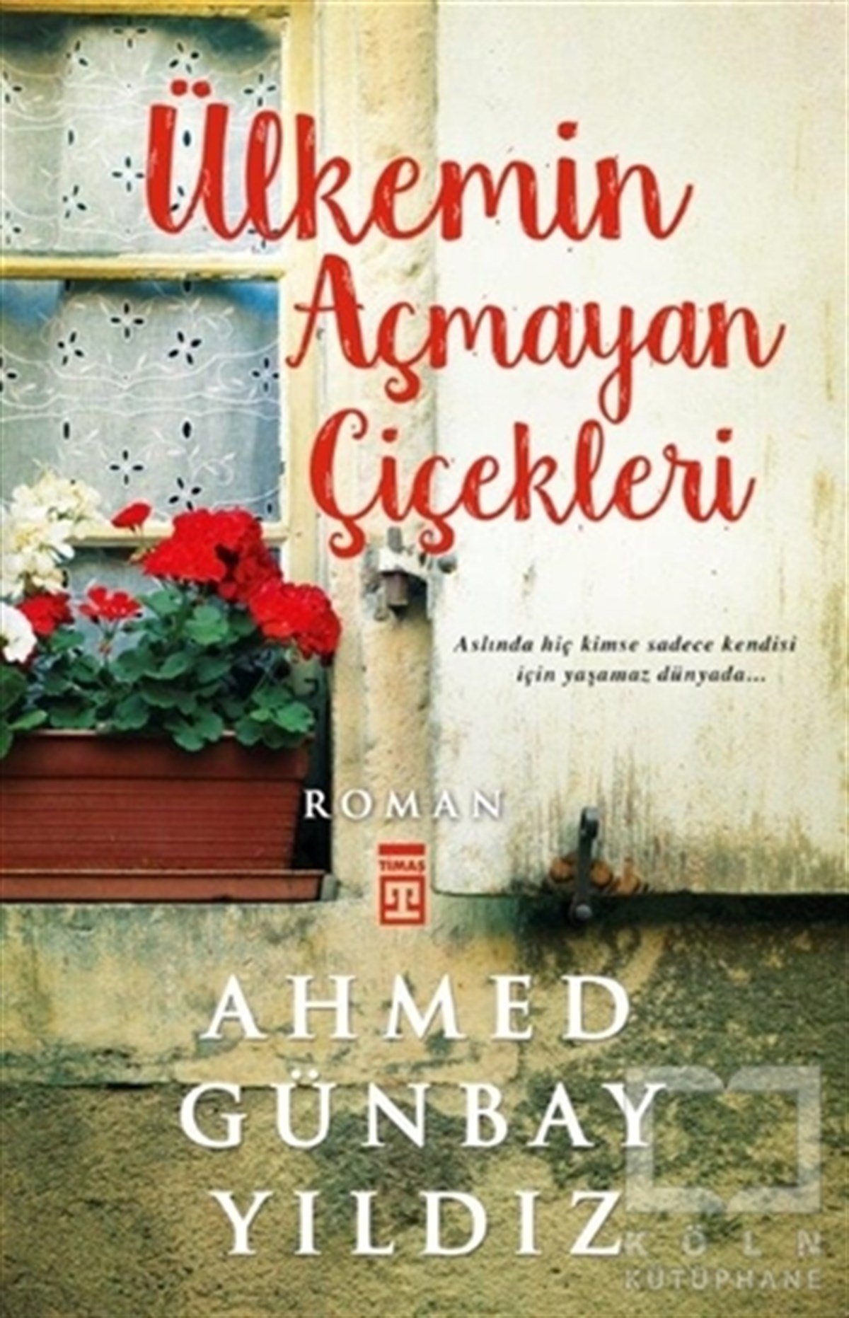 Ahmed Günbay YıldızTürkçe RomanlarÜlkemin Açmayan Çiçekleri