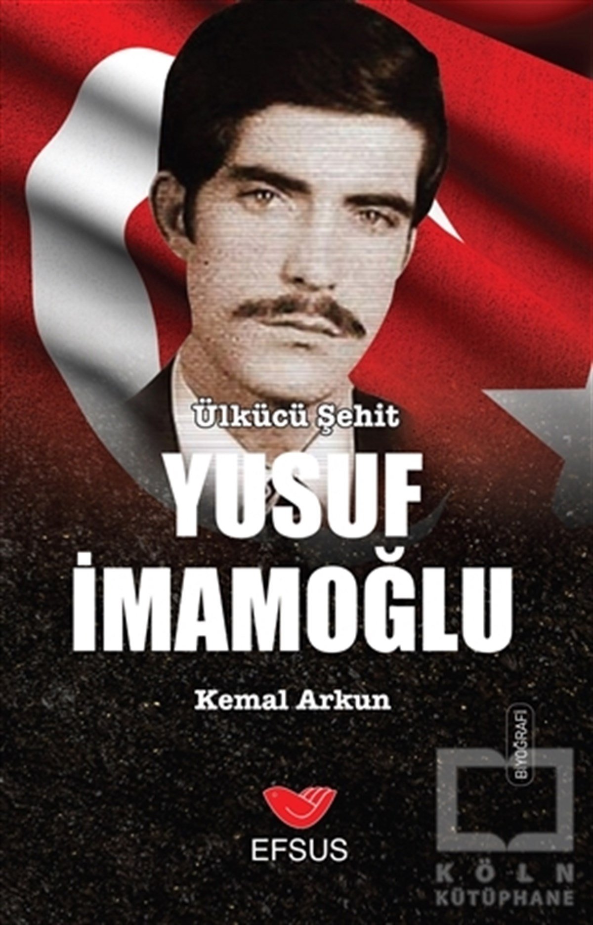 Kemal ArkunBiyografi-OtobiyogafiÜlkücü Şehit Yusuf İmamoğlu