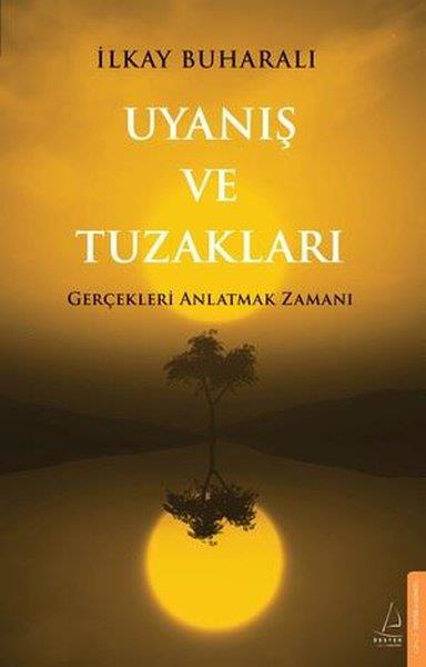 İlkay BuharalıKişisel Gelişim KitaplarıUyanış ve Tuzakları - Gerçekleri Anlatmak Zamanı