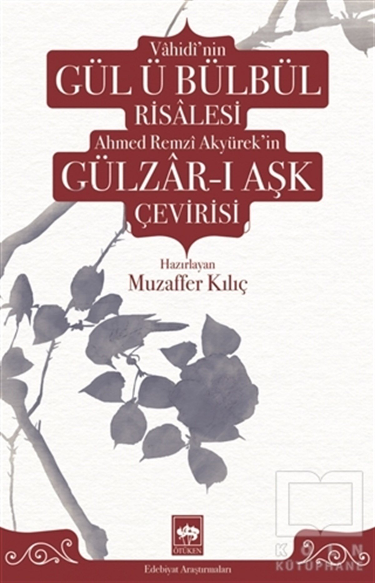 Muzaffer KılıçTarihi RomanlarVahidi'nin Gül ü Bülbül Risalesi Ahmed Remzi Akyürek'in Gülzar-ı Aşk Çevirisi