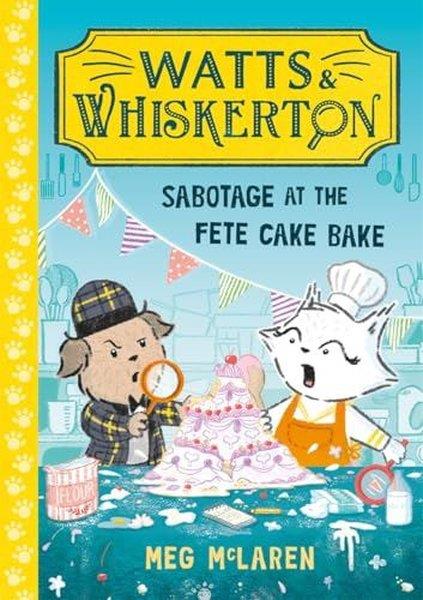 Meg MclarenChildren and TeenWatts & Whiskerton: Sabotage at the Fete Cake Bake