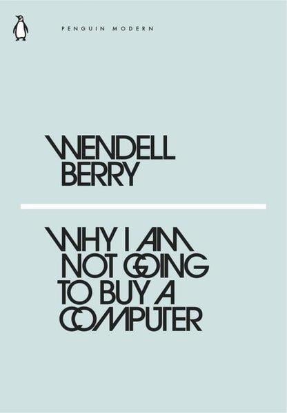 Wendell BerryLiteratureWhy I Am Not Going to Buy a Computer