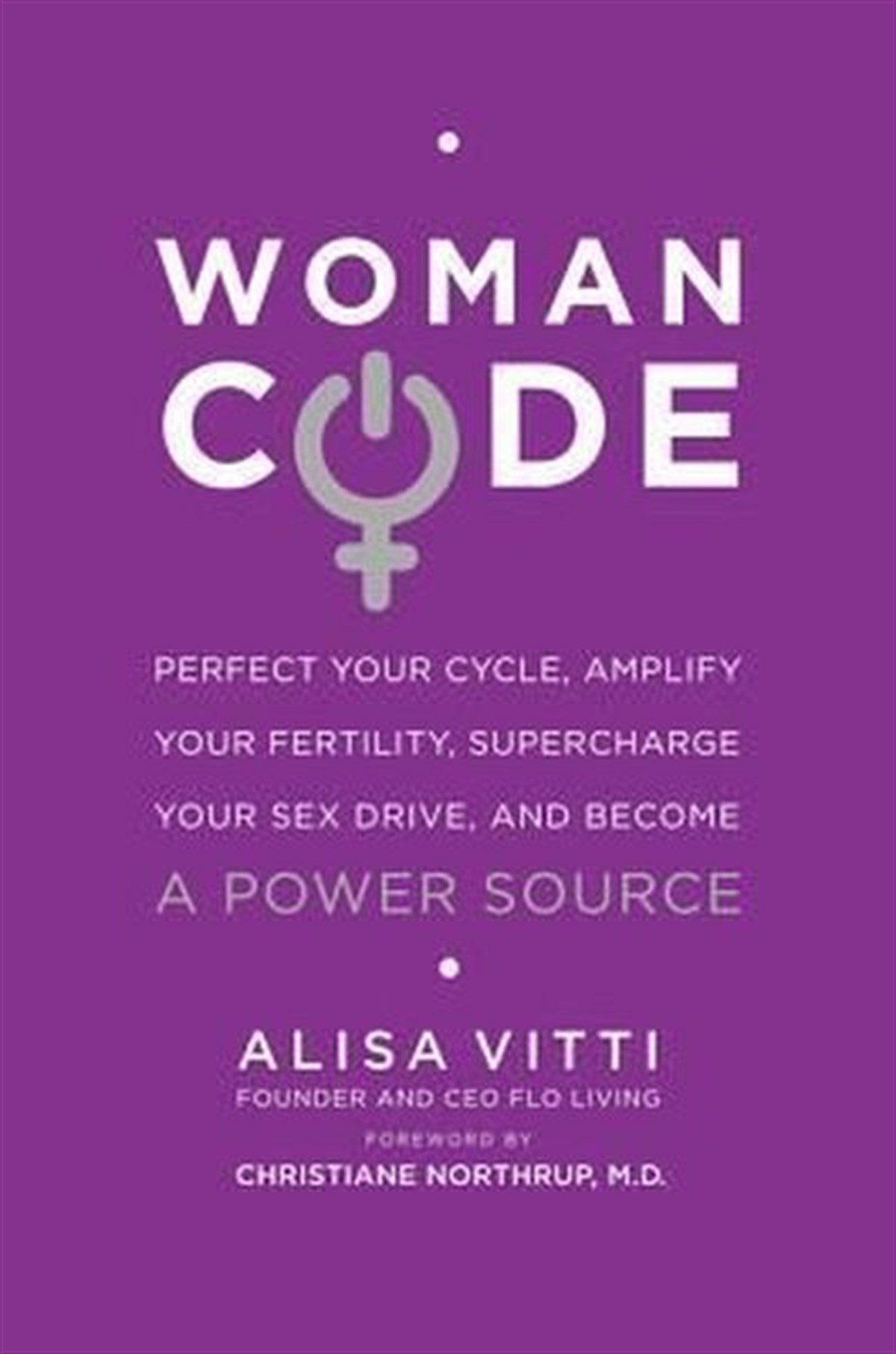 Alisa VittiHealth/Fitness/PsychologyWomanCode: Perfect Your Cycle Amplify Your Fertility Supercharge Your Sex Drive and Become a Powe