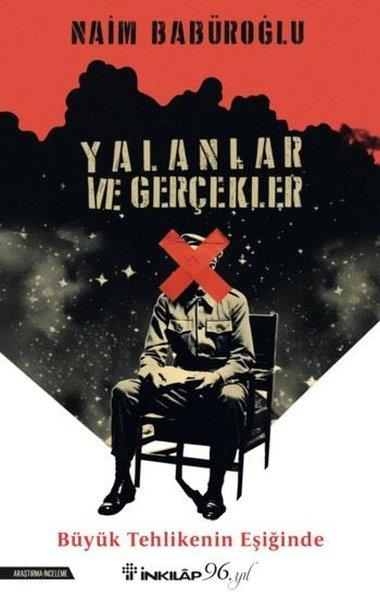 Naim BabüroğluTürkiye Siyaseti ve Politikası KitaplarıYalanlar ve Gerçekler - Büyük Tehlikenin Eşiğinde