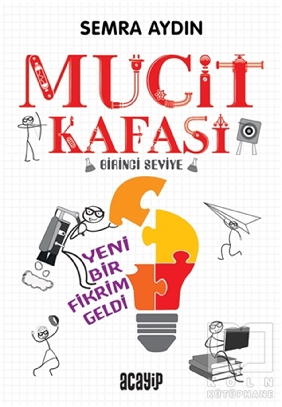 Semra AydınlıBilimsel KitaplarYeni Bir Fikrim Geldi - Mucit Kafası