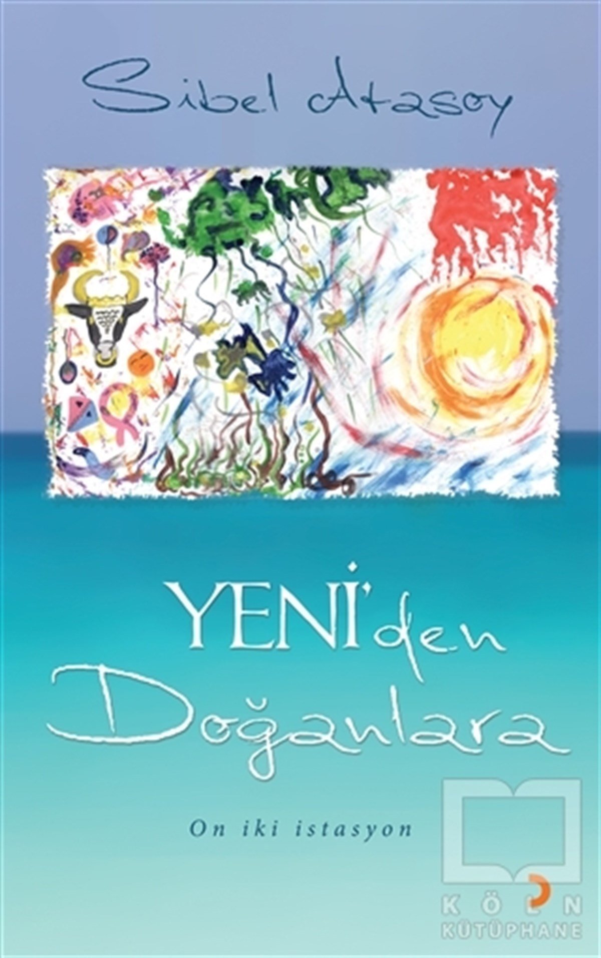 Sibel AtasoyAnlatıYeni’den Doğanlara