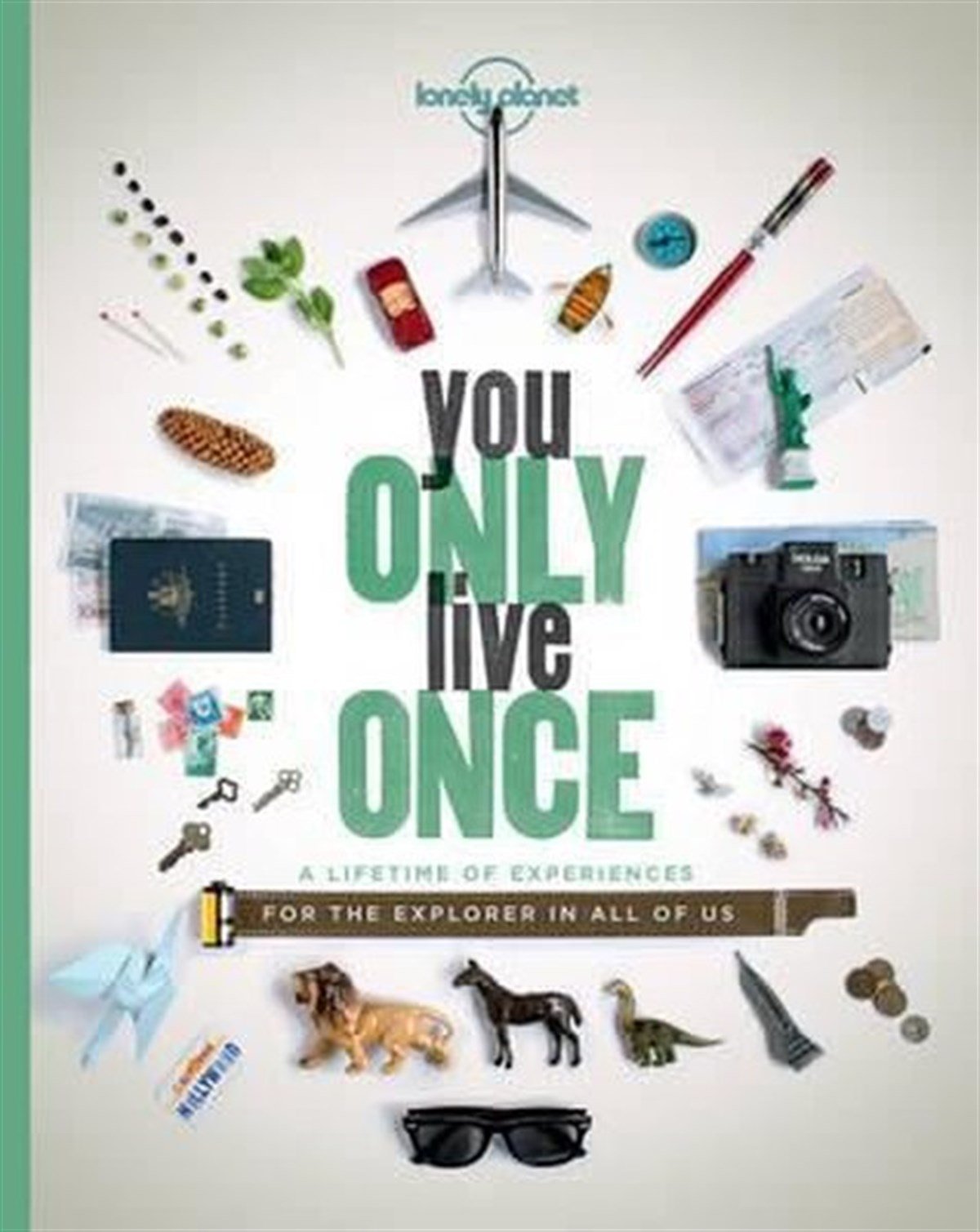 Lonely PlanetGuideYou Only Live Once: A Lifetime of Experiences for the Explorer in all of us (Lonely Planet)