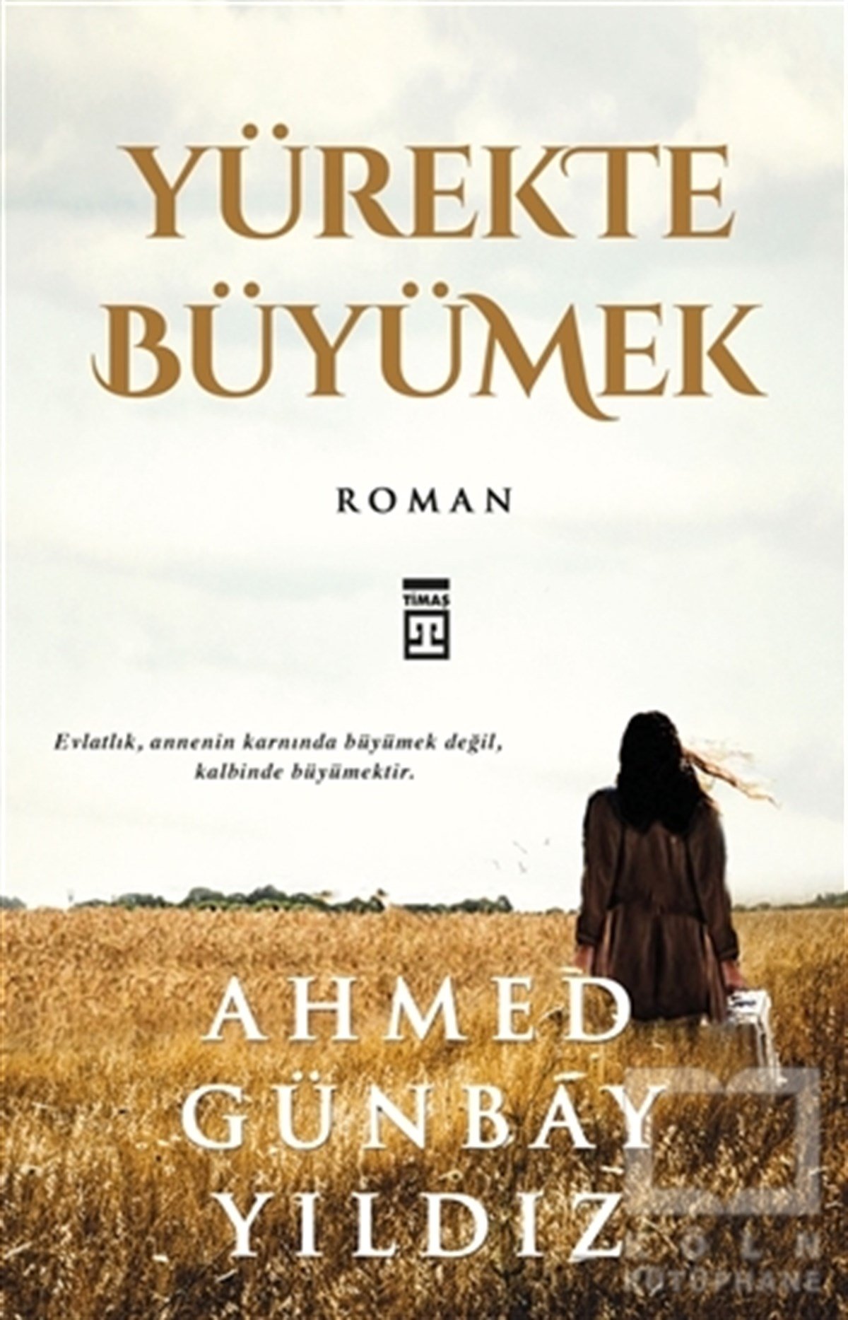 Ahmed Günbay YıldızTürkçe RomanlarYürekte Büyümek