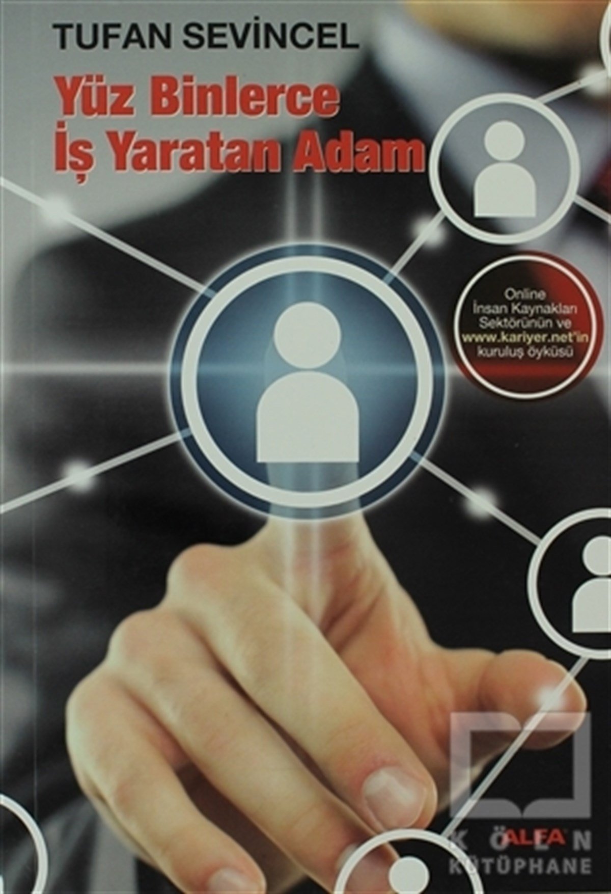 Tufan Sevincelİş Dünyası KitaplarıYüz Binlerce İş Yaratan Adam