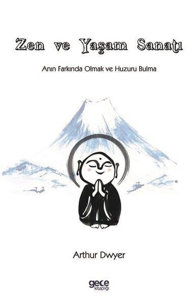 Arthur DwyerDüşünce KitaplarıZen ve Yaşam Sanatı - Anın Farkında Olmak ve Huzuru Bulma